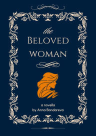 Title: The Beloved Woman: Novella, Author: Anna Bondareva