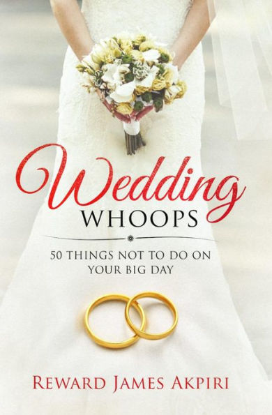 WEDDING WHOOPS: 50 Things NOT to do on your big day