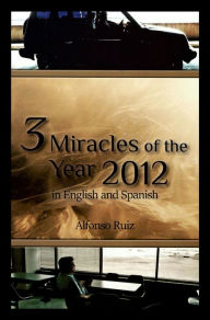 Title: 3 Miracles of the Year 2012 in English and Spanish, Author: Alfonso Ruiz