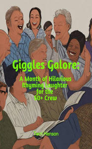 Title: Giggles Galore: A Month of Hilarious Rhyming Laughter for the 50+ Crew, Author: Terri Henson