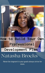 Title: How to Build Your Own Professional Development Plan, Author: Natasha Brocks