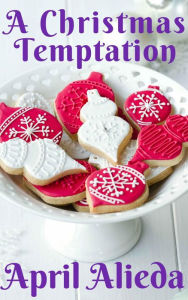 Title: A Christmas Temptation, Author: April Alieda