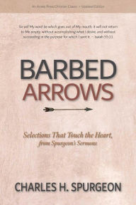Free e book downloads Barbed Arrows: Selections That Touch the Heart, from Spurgeon's Sermons 9798889362289 by Charles H. Spurgeon, P. Miller, Charles H. Spurgeon, P. Miller  in English
