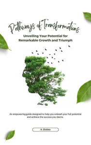 Title: Pathways of Transformations: Unveiling Your Potential for Remarkable Growth and Triumph, Author: Ashley Sickles