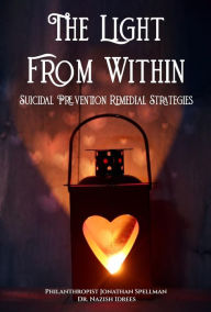Title: The Light From Within, Suicidal Prevention Remedial Strategies, Author: Jonathan Spellman