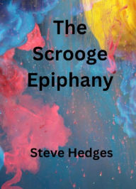 Title: The Scrooge Epiphany, Author: Helen Aline Ball