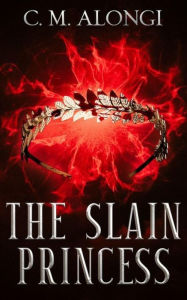 Title: The Slain Princess, Author: C. M. Alongi