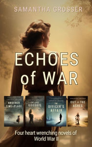 Title: Echoes of War Box Set: Four heart wrenching novels of World War II, Author: Samantha Grosser