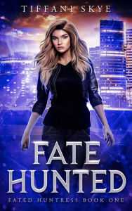 Title: Fate Hunted: Fated Huntress Book 1, Author: Tiffani Skye