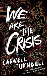 We Are the Crisis: A Novel