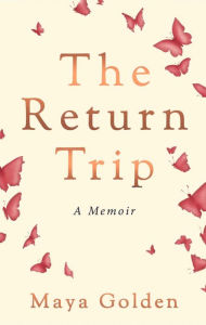 Title: The Return Trip, Author: Maya Golden