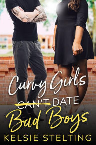 Title: Curvy Girls Can't Date Bad Boys, Author: Kelsie Stelting