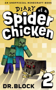 Title: Diary of a Spider Chicken, Book 2: An Unofficial Minecraft Book, Author: Dr. Block