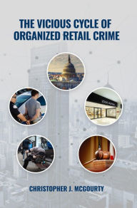 Title: The Vicious Cycle of Organized Retail Crime, Author: Christopher J. McGourty