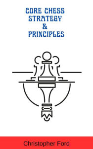 Title: Core Chess Strategy & Principles, Author: Christopher Ford