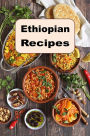 Ethiopian Recipes: Traditional Authentic Recipes from Ethiopia Africa