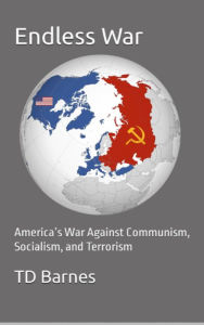 Title: Endless War: America's War Against Communism, Socialism, and Terrorism, Author: Td Barnes