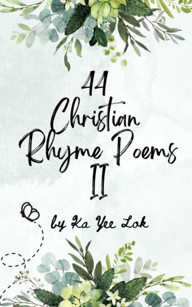 44 Christian Rhyme Poems II by Ka Yee Lok | eBook | Barnes & Noble®