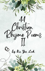 Title: 44 Christian Rhyme Poems II, Author: Ka Yee Lok