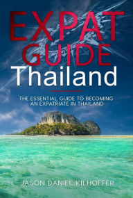 Title: Expat Guide: Thailand: The essential guide to becoming an expatriate in Thailand, Author: Jason Kilhoffer