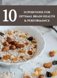 Title: 10 Superfoods For Optimal Brain Health and Performance, Author: Detrait Vivien