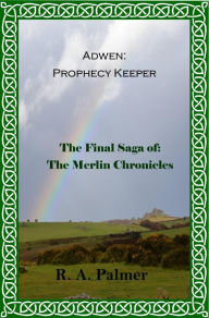 Title: Adwen: Prophecy Keeper: The Merlin Chronicles, Author: R. A. Palmer