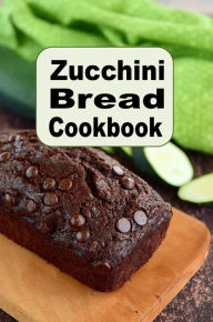 Title: Zucchini Bread Cookbook, Author: Katy Lyons