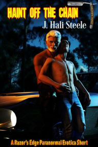 Title: Haint Off the Chain (Haints Misbehaving 4): A Razor's Edge Paranormal Erotica Short, Author: J. Hali Steele