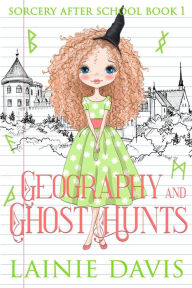 Title: Geography and Ghost Hunts: A Middle Grade Paranormal Cozy Mystery, Author: Lainie Davis
