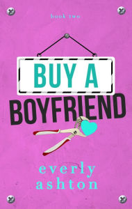 Title: Buy a Boyfriend, Author: Everly Ashton