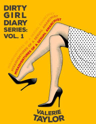 Title: Dirty Girl Diary: Misadventures of a Sexual Anarchist (Volume One): Serafina's Sexscapades Vol. 1, Author: Valerie Taylor