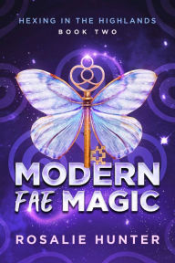 Title: Modern Fae Magic: A Paranormal Women's Fiction Novel, Author: Rosalie Hunter