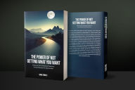 Title: The Power of NOT Getting What You Want: Embracing Life's Unexpected Twists and Turning Obstacles into Opportunities, Author: Sonia Triplet