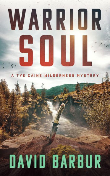 Warrior Soul: A Tye Caine Wilderness Mystery