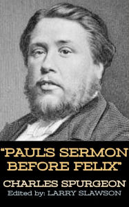 Title: Paul's Sermon Before Felix, Author: Charles Spurgeon