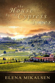 Title: The House by the Cypress Trees, Author: Elena Mikalsen