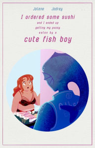 Title: I Ordered Some Sushi And I Ended Up Getting My Pussy Eaten By A Cute Fish Boy, Author: Jolene Jodrey