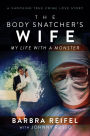 The Body Snatchers Wife: My Life with a Monster