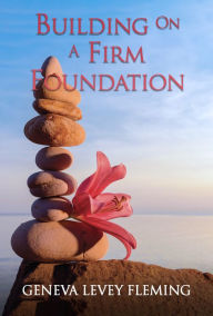 Title: Building on a FIRM FOUNDATION, Author: Geneva Levey Fleming