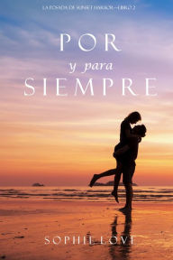 Title: Por y Para Siempre (La Posada de Sunset HarborLibro 2), Author: Sophie Love