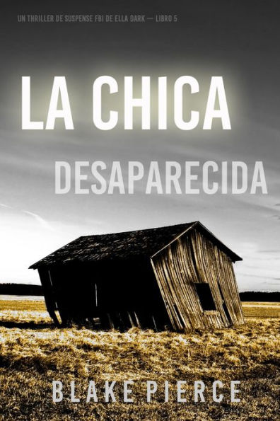 La chica desaparecida (Un thriller de suspense FBI de Ella Dark Libro 5)