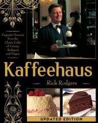 Title: Kaffeehaus: Exquisite Desserts from the Classic Cafes of Vienna, Budapest, and Prague, Author: Rick Rodgers