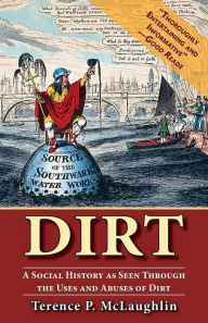 Title: Dirt: A Social History as Seen Through the Uses and Abuses of Dirt, Author: Terence McLaughlin