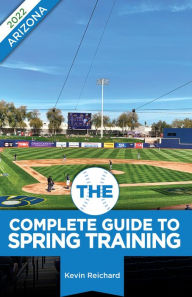 Title: The Complete Guide to Spring Training 2022 / Arizona, Author: Kevin Reichard