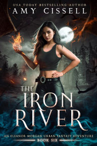 Title: The Iron River: An Eleanor Morgan Urban Fantasy Adventure, Author: Amy Cissell