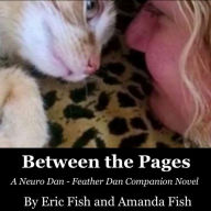 Title: Between the Pages. A Neuro Dan - Feather Dan Companion Novel, Author: Eric Fish