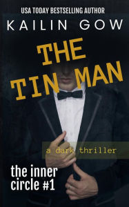 Title: The Tin Man (Inner Circle #1) : Enemies to Lovers Dark Romance Thriller (Inner Circle Series), Author: Kailin Gow