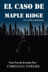 Title: El Caso De Maple Ridge: (Un Archivo Redshield), Author: Christian Towers
