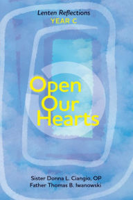 Title: Open Our Hearts: Lenten Reflections - Year C, Author: Donna Ciangio O.P.