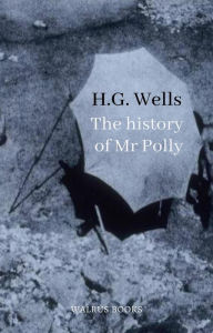 Title: The History of Mr. Polly, Author: H. G. Wells